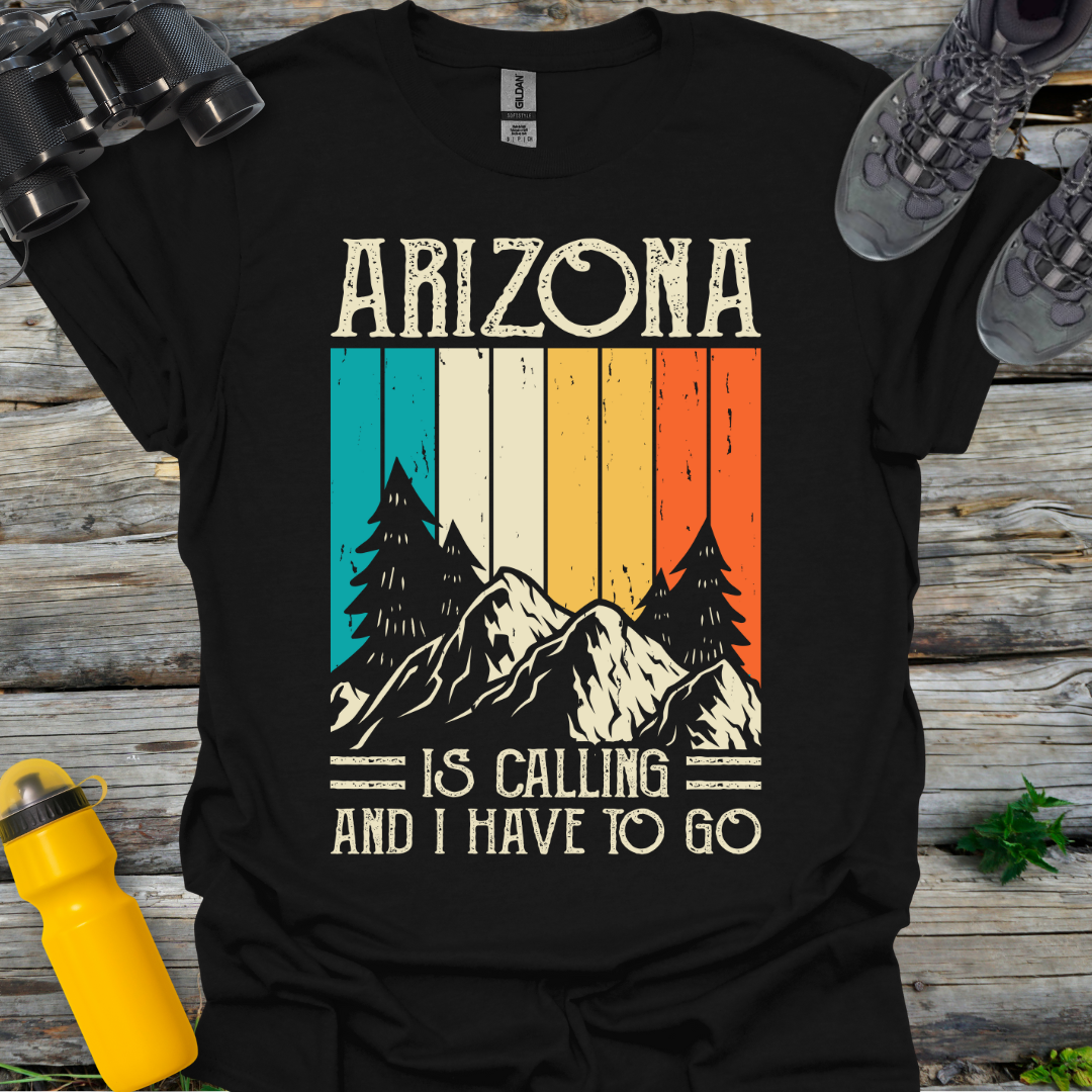 Arizona is a calling I have to go T-Shirt