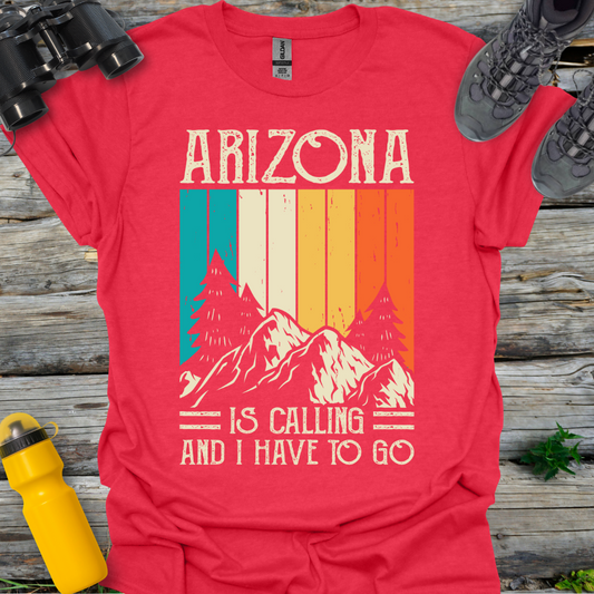 Arizona is a calling I have to go T-Shirt