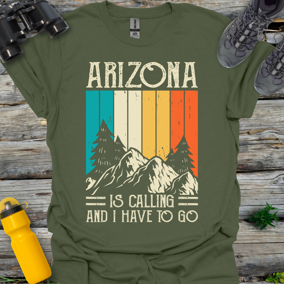 Arizona is a calling I have to go T-Shirt