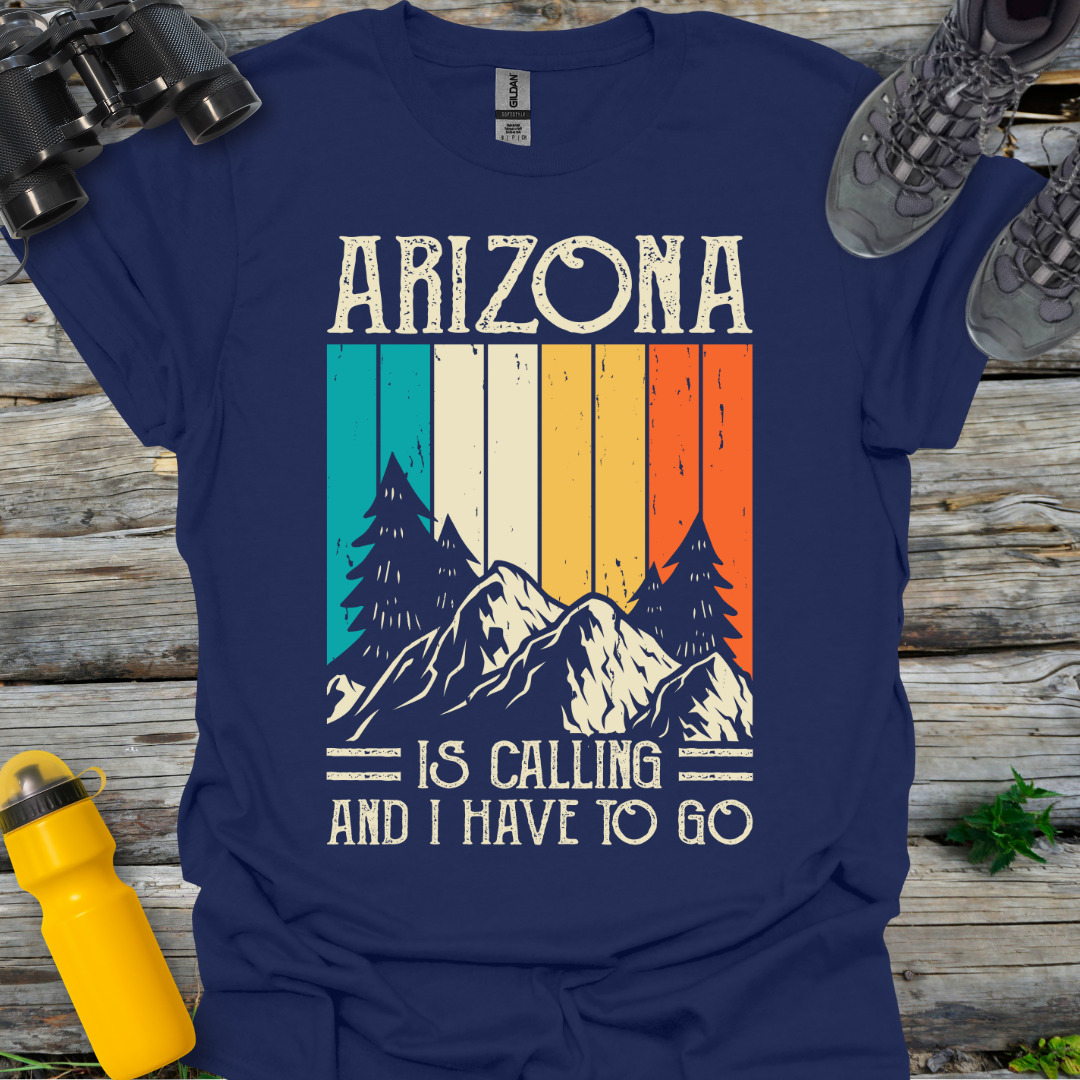 Arizona is a calling I have to go T-Shirt