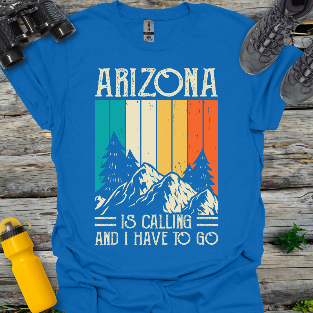 Arizona is a calling I have to go T-Shirt