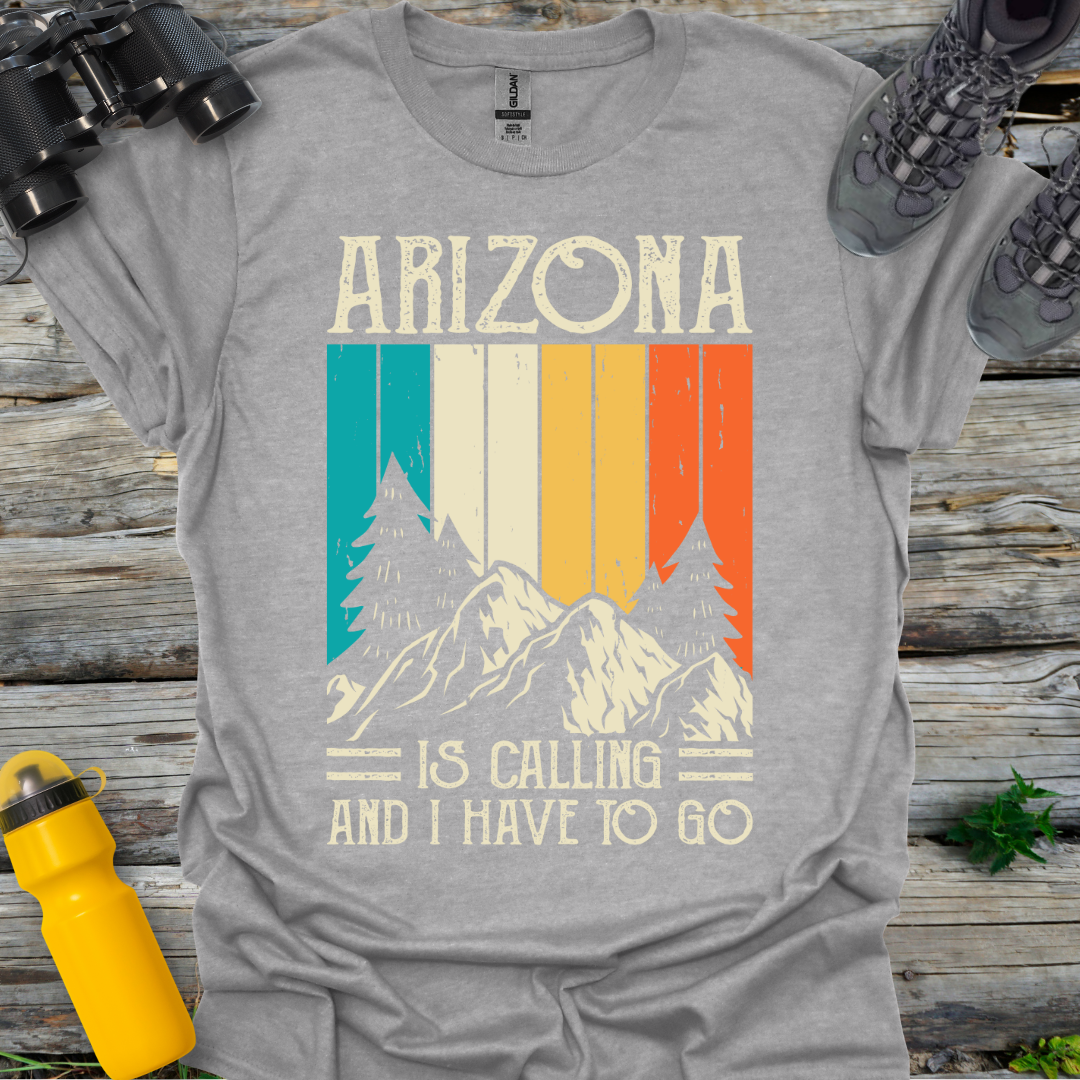 Arizona is a calling I have to go T-Shirt